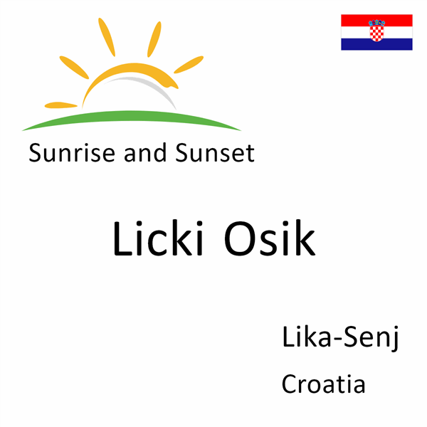 Sunrise and sunset times for Licki Osik, Lika-Senj, Croatia