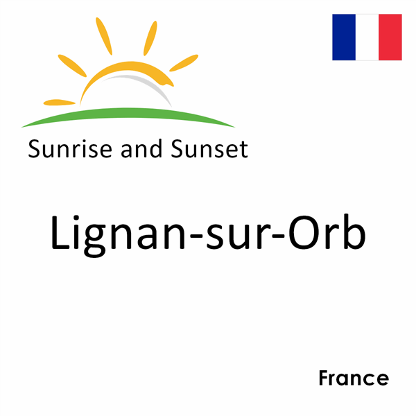 Sunrise and sunset times for Lignan-sur-Orb, France