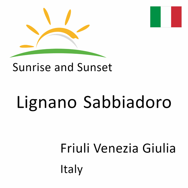 Sunrise and sunset times for Lignano Sabbiadoro, Friuli Venezia Giulia, Italy
