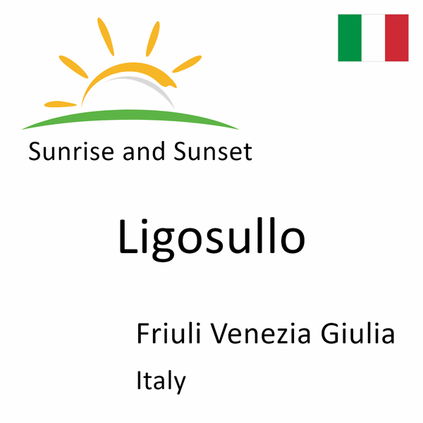 Sunrise and sunset times for Ligosullo, Friuli Venezia Giulia, Italy