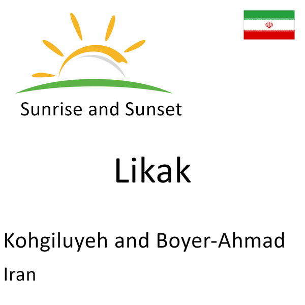 Sunrise and sunset times for Likak, Kohgiluyeh and Boyer-Ahmad, Iran