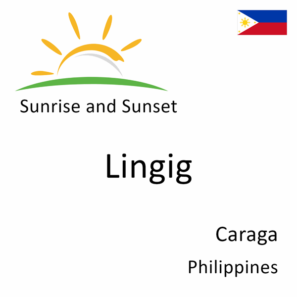 Sunrise and sunset times for Lingig, Caraga, Philippines