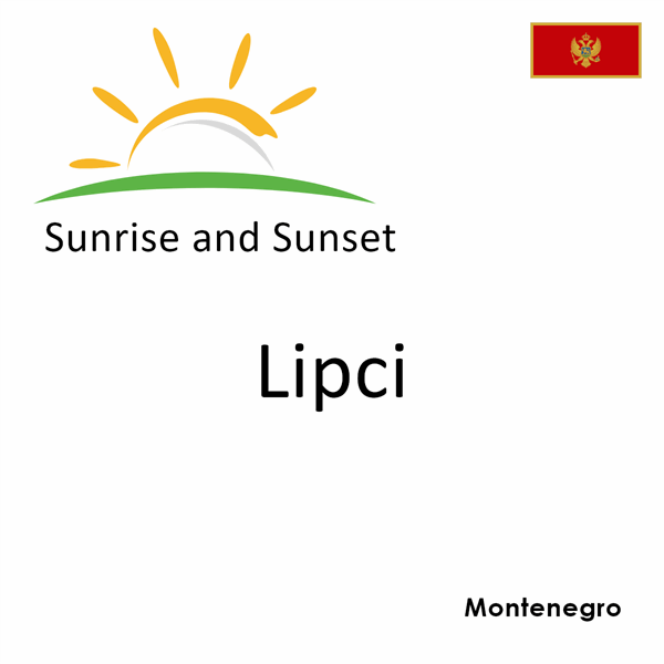 Sunrise and sunset times for Lipci, Montenegro