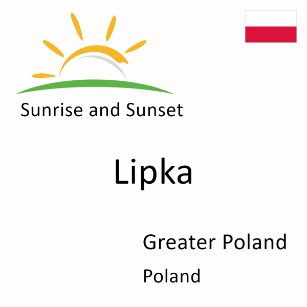 Sunrise and sunset times for Lipka, Greater Poland, Poland