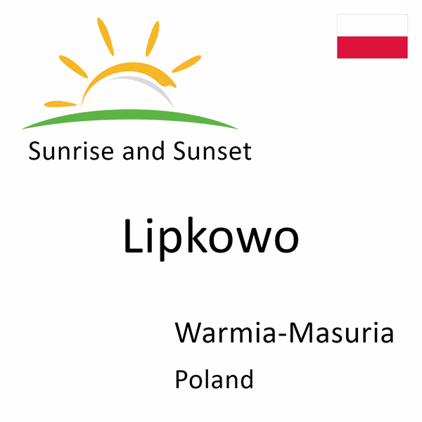 Sunrise and sunset times for Lipkowo, Warmia-Masuria, Poland