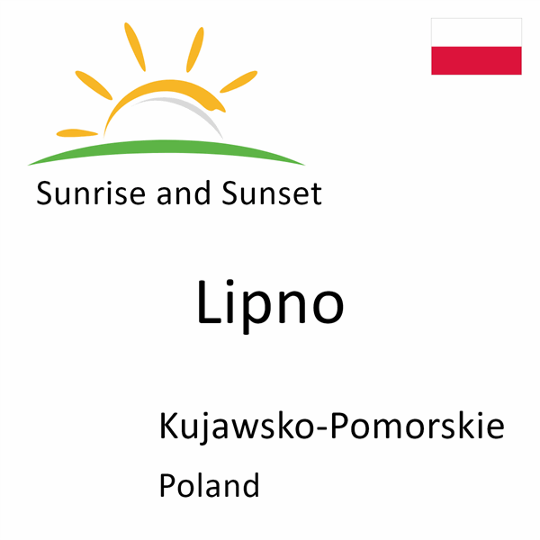 Sunrise and sunset times for Lipno, Kujawsko-Pomorskie, Poland