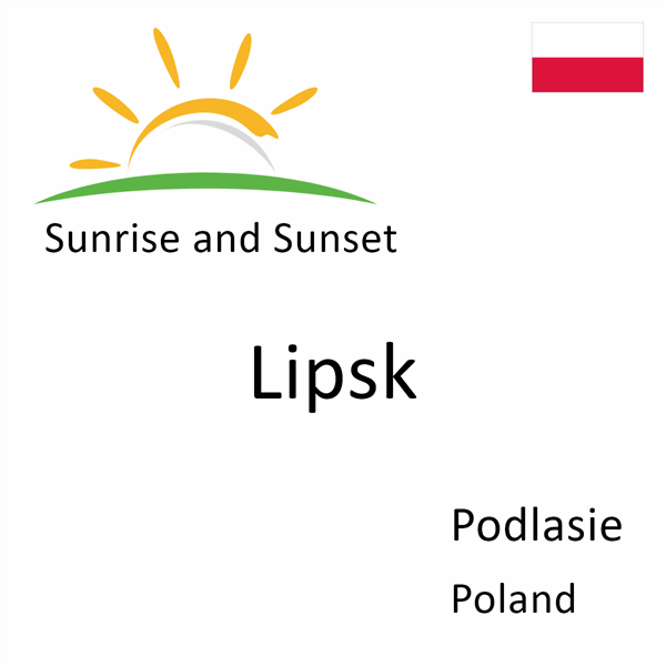 Sunrise and sunset times for Lipsk, Podlasie, Poland