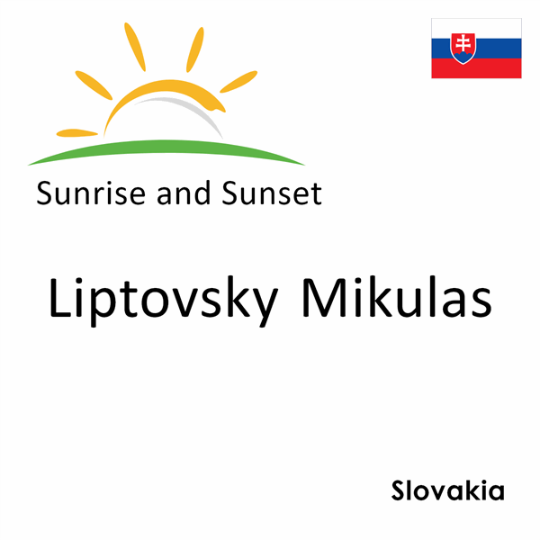 Sunrise and sunset times for Liptovsky Mikulas, Slovakia