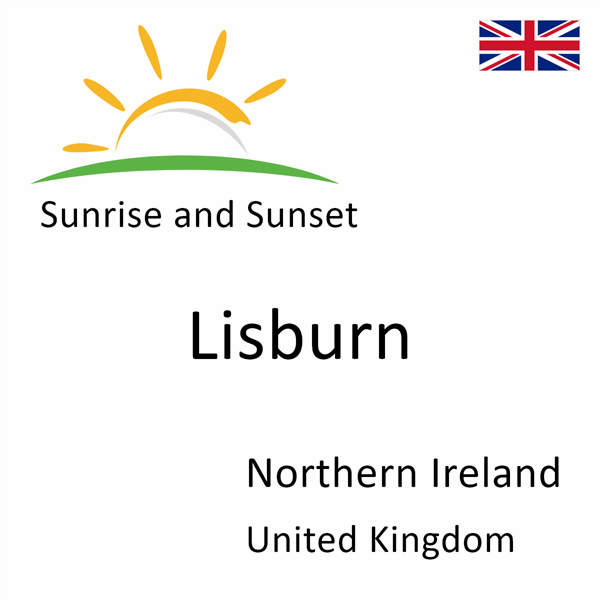 Sunrise and sunset times for Lisburn, Northern Ireland, United Kingdom