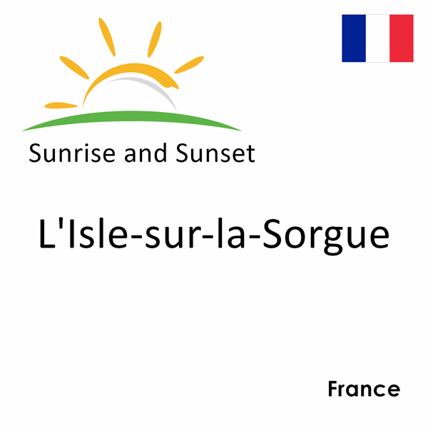 Sunrise and sunset times for L'Isle-sur-la-Sorgue, France