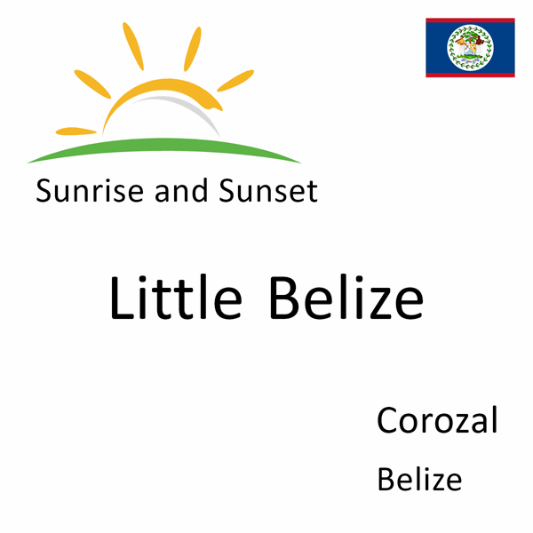 Sunrise and sunset times for Little Belize, Corozal, Belize