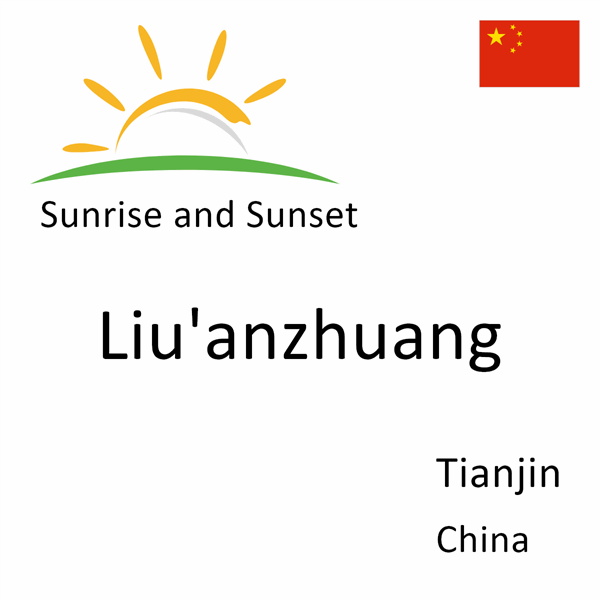 Sunrise and sunset times for Liu'anzhuang, Tianjin, China