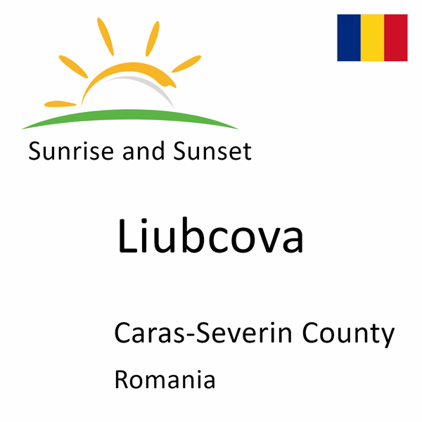 Sunrise and sunset times for Liubcova, Caras-Severin County, Romania