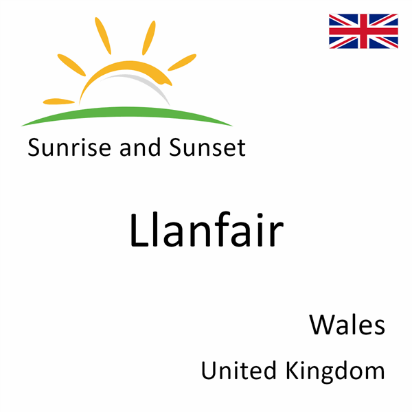 Sunrise and sunset times for Llanfair, Wales, United Kingdom