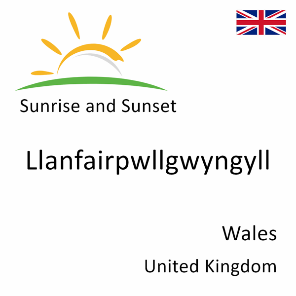 Sunrise and sunset times for Llanfairpwllgwyngyll, Wales, United Kingdom