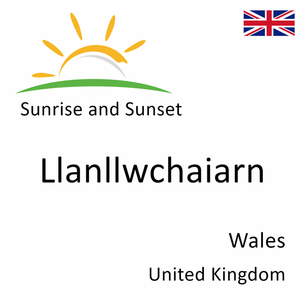 Sunrise and sunset times for Llanllwchaiarn, Wales, United Kingdom