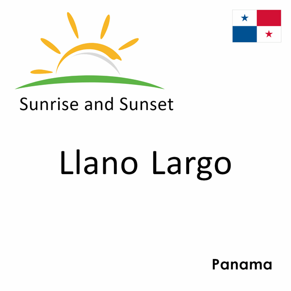 Sunrise and sunset times for Llano Largo, Panama
