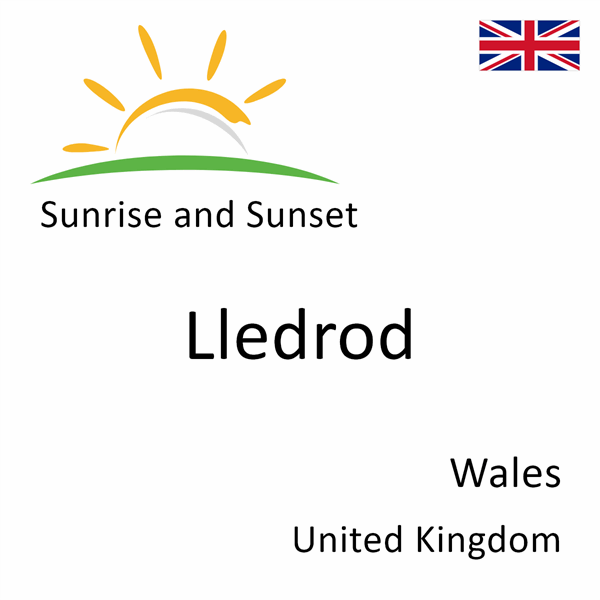 Sunrise and sunset times for Lledrod, Wales, United Kingdom