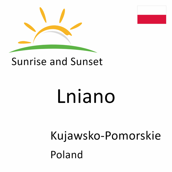 Sunrise and sunset times for Lniano, Kujawsko-Pomorskie, Poland