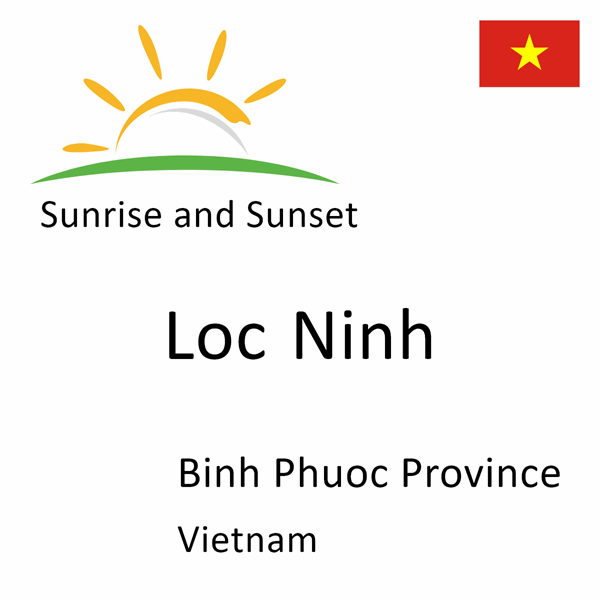 Sunrise and sunset times for Loc Ninh, Binh Phuoc Province, Vietnam