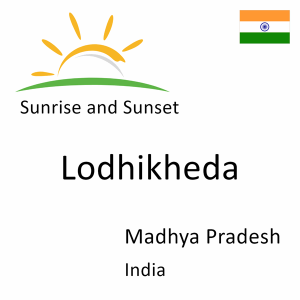 Sunrise and sunset times for Lodhikheda, Madhya Pradesh, India