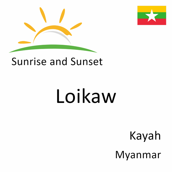 Sunrise and sunset times for Loikaw, Kayah, Myanmar