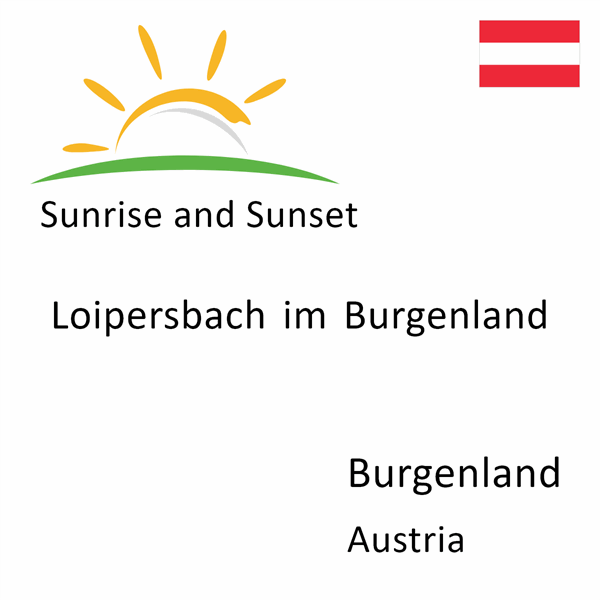 Sunrise and sunset times for Loipersbach im Burgenland, Burgenland, Austria