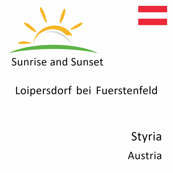 Sunrise and sunset times for Loipersdorf bei Fuerstenfeld, Styria, Austria