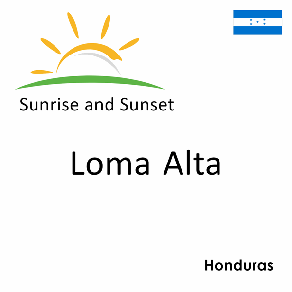 Sunrise and sunset times for Loma Alta, Honduras