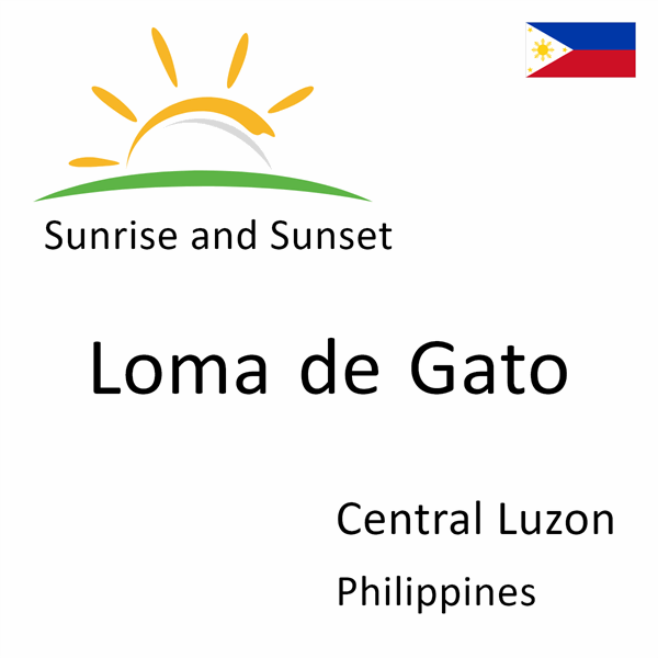 Sunrise and sunset times for Loma de Gato, Central Luzon, Philippines