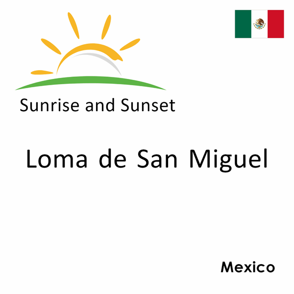 Sunrise and sunset times for Loma de San Miguel, Mexico