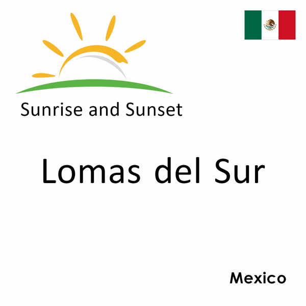 Sunrise and sunset times for Lomas del Sur, Mexico