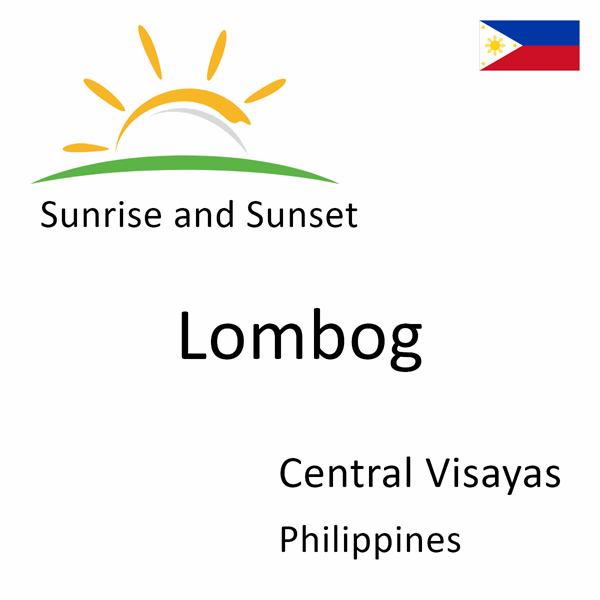 Sunrise and sunset times for Lombog, Central Visayas, Philippines