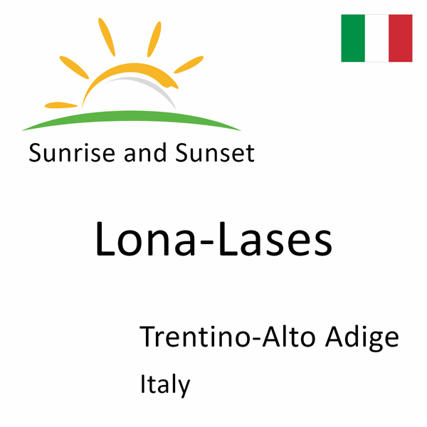 Sunrise and sunset times for Lona-Lases, Trentino-Alto Adige, Italy