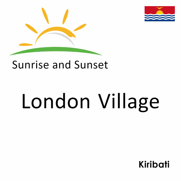 Sunrise and sunset times for London Village, Kiribati