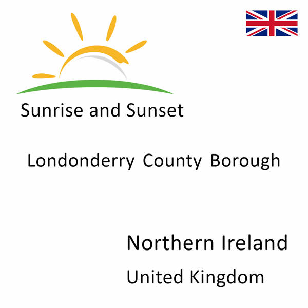 Sunrise and sunset times for Londonderry County Borough, Northern Ireland, United Kingdom