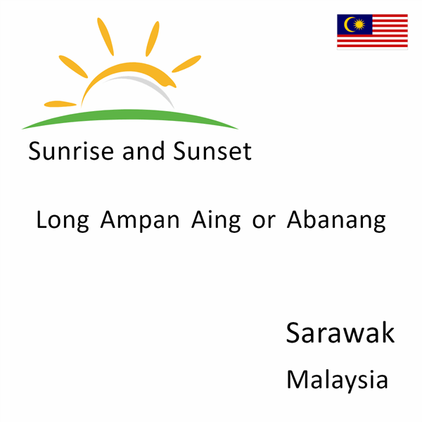 Sunrise and sunset times for Long Ampan Aing or Abanang, Sarawak, Malaysia