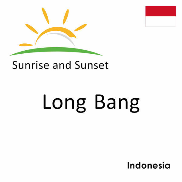 Sunrise and sunset times for Long Bang, Indonesia