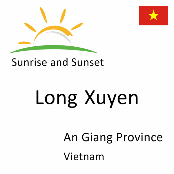 Sunrise and sunset times for Long Xuyen, An Giang Province, Vietnam