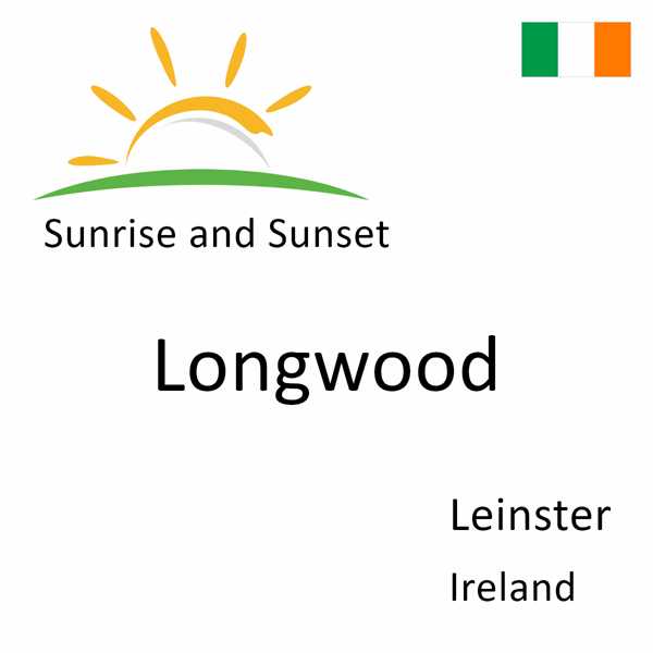 Sunrise and sunset times for Longwood, Leinster, Ireland