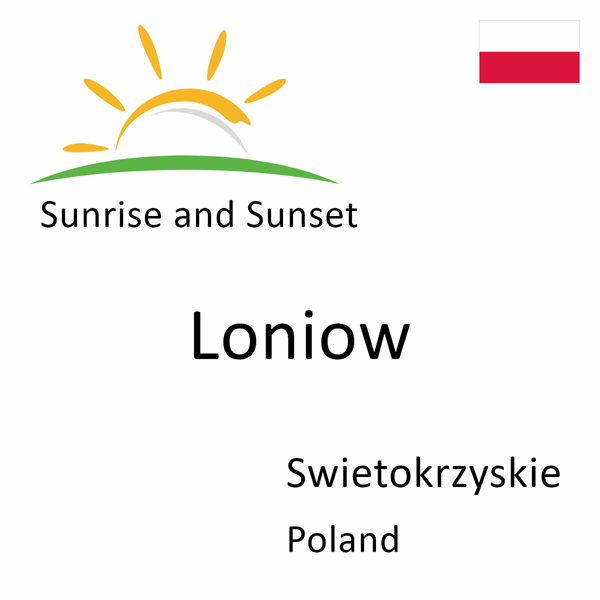 Sunrise and sunset times for Loniow, Swietokrzyskie, Poland