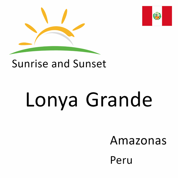 Sunrise and sunset times for Lonya Grande, Amazonas, Peru