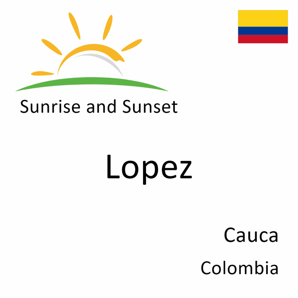 Sunrise and sunset times for Lopez, Cauca, Colombia
