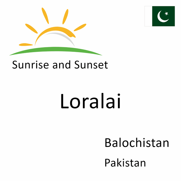 Sunrise and sunset times for Loralai, Balochistan, Pakistan