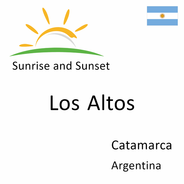 Sunrise and sunset times for Los Altos, Catamarca, Argentina