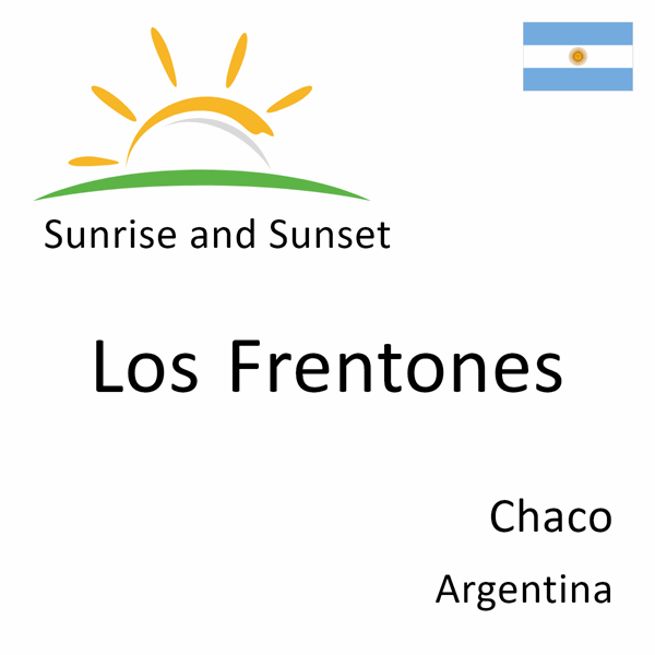 Sunrise and sunset times for Los Frentones, Chaco, Argentina