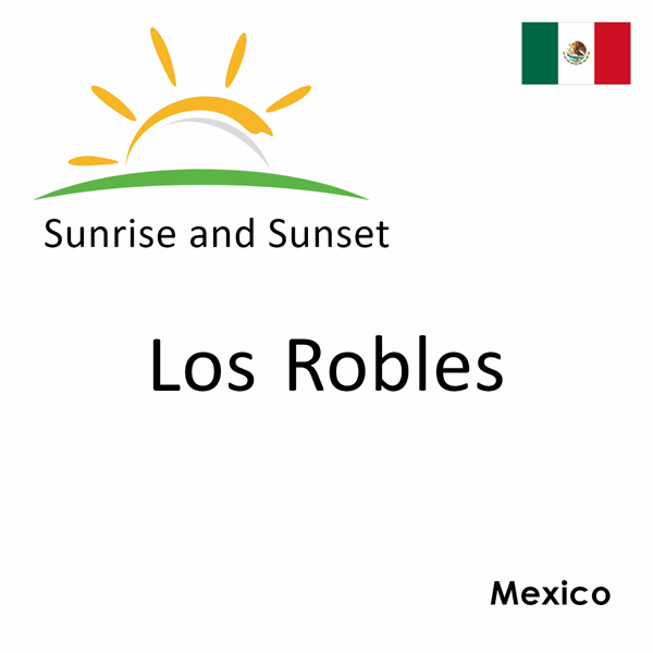 Sunrise and sunset times for Los Robles, Mexico