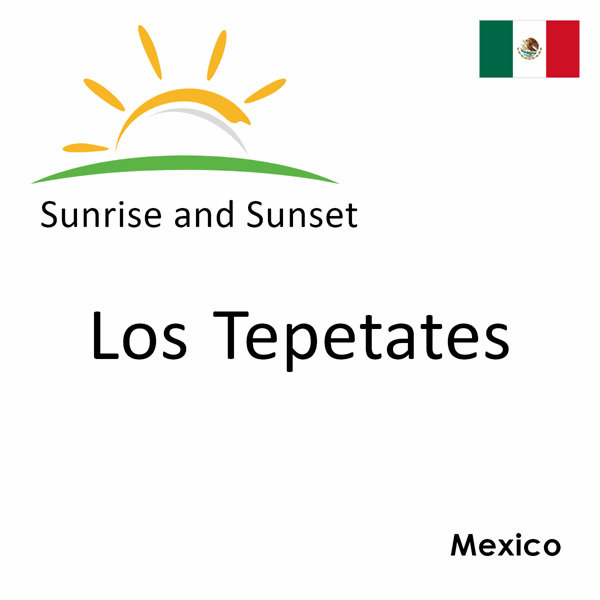 Sunrise and sunset times for Los Tepetates, Mexico