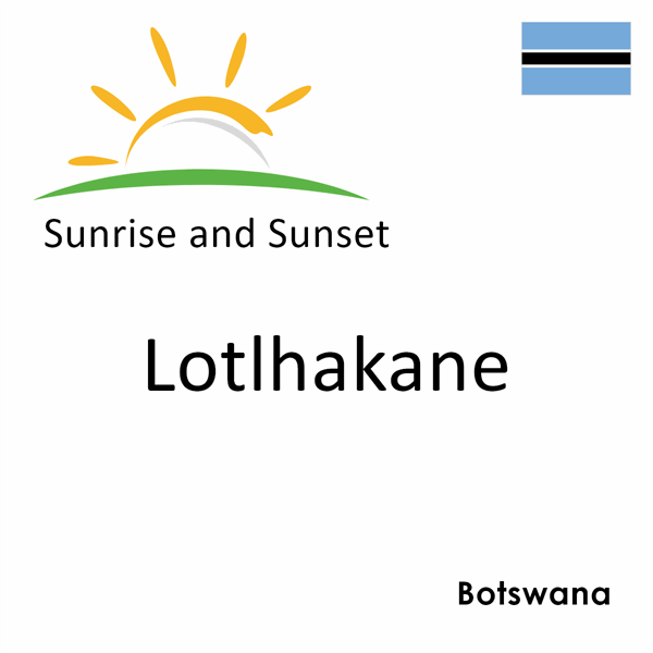 Sunrise and sunset times for Lotlhakane, Botswana