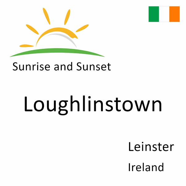 Sunrise and sunset times for Loughlinstown, Leinster, Ireland